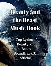 Beauty and the Beast Music Book: Top Lyrics of Beauty and Beast Soundtrack(unofficial) (Paperback)