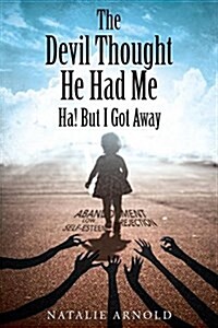 The Devil Thought He Had Me: Ha! But I Got Away (Paperback)