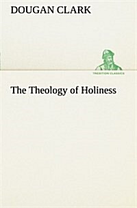 The Theology of Holiness (Paperback)