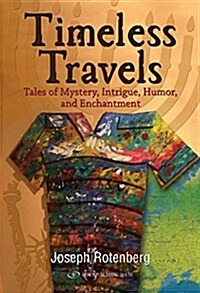 Timeless Travels: Tales of Mystery, Intrigue, Humor, and Enchantment (Hardcover)