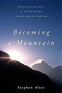 Becoming a Mountain: Himalayan Journeys in Search of the Sacred and the Sublime (Paperback)