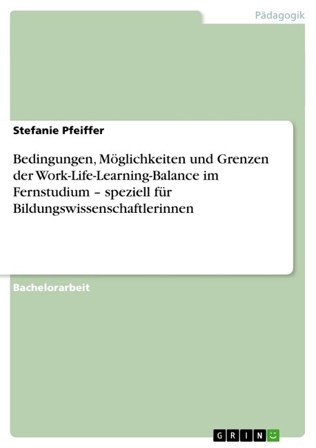 Bedingungen, M?lichkeiten und Grenzen der Work-Life-Learning-Balance im Fernstudium - speziell f? Bildungswissenschaftlerinnen (Paperback)