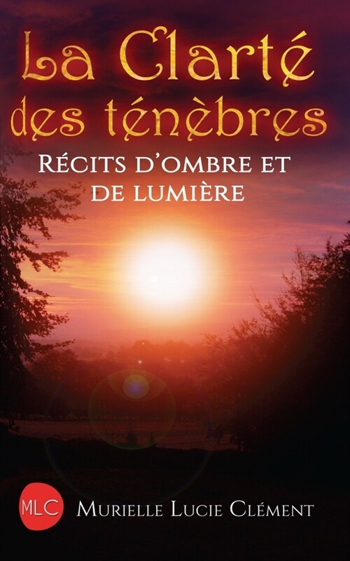 La Clart?des t??res: R?its dombre et de lumi?e (Paperback)