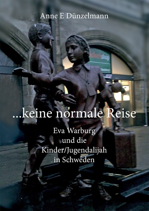 ... keine normale Reise ...: Eva Warburg und die Kinder/Jugend-Alijah in Schweden (Paperback)