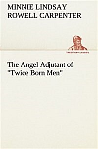 The Angel Adjutant of Twice Born Men (Paperback)