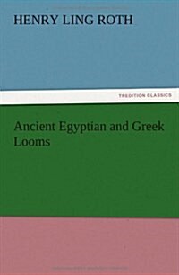 Ancient Egyptian and Greek Looms (Paperback)