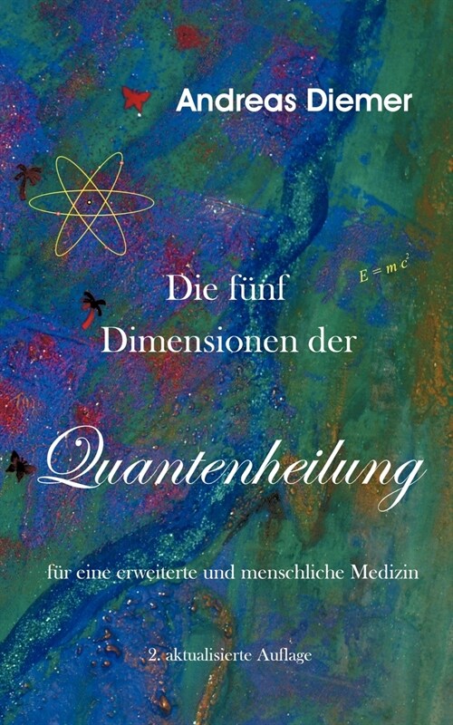 Die f?f Dimensionen der Quantenheilung: F? eine erweiterte und menschliche Medizin (Paperback)