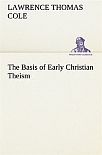 The Basis of Early Christian Theism (Paperback)