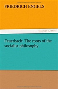 Feuerbach: The Roots of the Socialist Philosophy (Paperback)