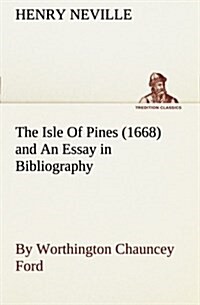 The Isle of Pines (1668) and an Essay in Bibliography by Worthington Chauncey Ford (Paperback)