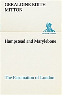 Hampstead and Marylebone the Fascination of London (Paperback)