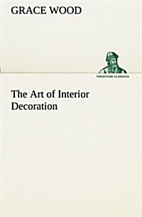 The Art of Interior Decoration (Paperback)