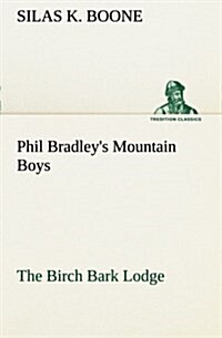 Phil Bradleys Mountain Boys the Birch Bark Lodge (Paperback)