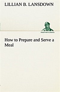 How to Prepare and Serve a Meal; And Interior Decoration (Paperback)