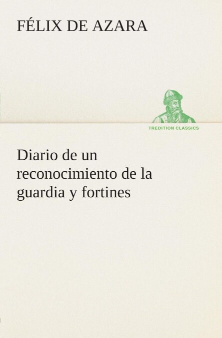 Diario de Un Reconocimiento de la Guardia y Fortines (Paperback)