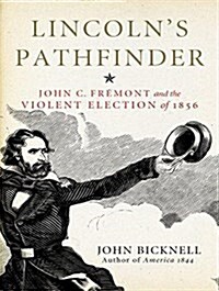 Lincolns Pathfinder: John C. Fremont and the Violent Election of 1856 (MP3 CD)