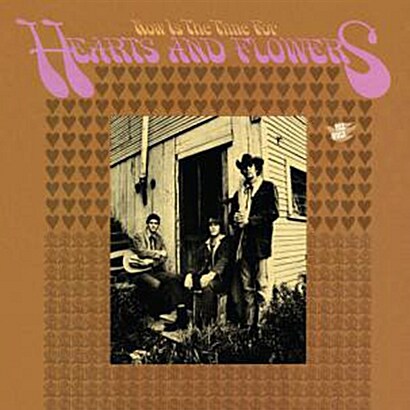 Hearts & Flowers - Now Is the Time For Hearts And Flowers [Remastered]