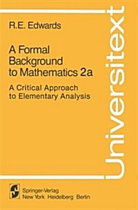 A Formal Background to Mathematics 2a: A Critical Approach to Elementary Analysis (Hardcover, Softcover Repri)