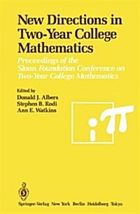 New Directions in Two-Year College Mathematics: Proceedings of the Sloan Foundation Conference on Two-Year College Mathematics, Held July 11-14 at Men (Hardcover, 1985)