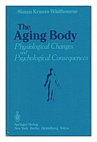The Aging Body: Physiological Changes and Psychological Consequences (Hardcover, 1985)