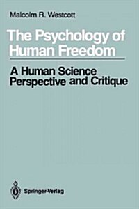 The Psychology of Human Freedom: A Human Science Perspective and Critique (Paperback, Softcover Repri)