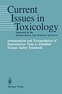 Interpretation and Extrapolation of Reproductive Data to Establish Human Safety Standards (Paperback, Softcover Repri)