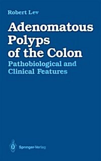 Adenomatous Polyps of the Colon: Pathobiological and Clinical Features (Hardcover)