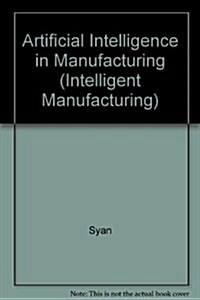 Artificial Intelligence in Manufacturing (Hardcover)