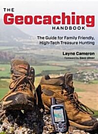 The Geocaching Handbook: The Guide for Family Friendly, High-Tech Treasure Hunting (Paperback, 2)