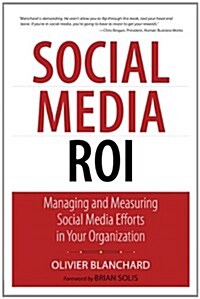 Social Media Roi: Managing and Measuring Social Media Efforts in Your Organization (Paperback)