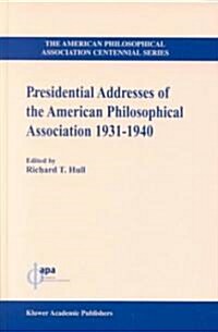 Presidential Addresses of the American Philosophical Association, 1931-1940 (Hardcover)