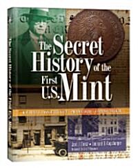 The Secret History of the First U.S. Mint: How Frank H. Stewart Destroyed -And Then Saved- A National Treasure (Hardcover)