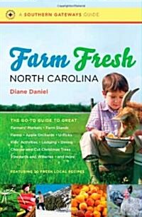 Farm Fresh North Carolina: The Go-To Guide to Great Farmers Markets, Farm Stands, Farms, Apple Orchards, U-Picks, Kids Activities, Lodging, Din (Paperback)