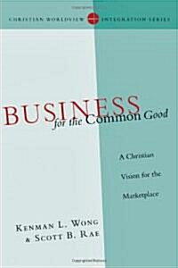 Business for the Common Good: A Christian Vision for the Marketplace (Paperback)
