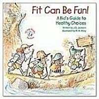 Fit Can Be Fun!: A Kids Guide to Healthy Choices (Paperback)