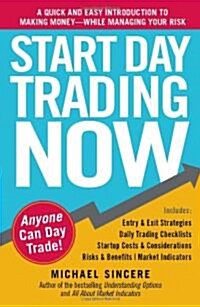 Start Day Trading Now: A Quick and Easy Introduction to Making Money While Managing Your Risk (Paperback)