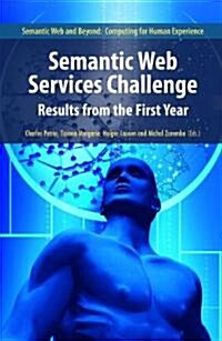Semantic Web Services Challenge: Results from the First Year (Paperback)