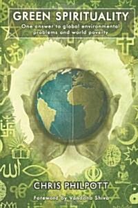 Green Spirituality: One Answer to Global Environmental Problems and World Poverty (Paperback)