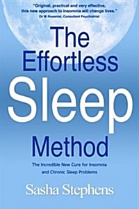 The Effortless Sleep Method: The Incredible New Cure for Insomnia and Chronic Sleep Problems (Paperback)