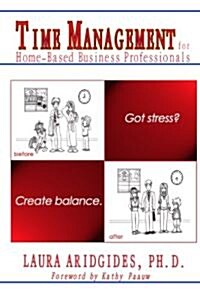 Time Management for Home-Based Business Professionals: Got Stress? Create Balance. (Paperback)