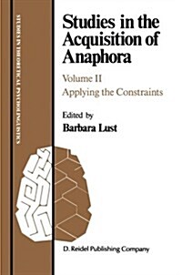 Studies in the Acquisition of Anaphora: Applying the Constraints (Paperback, Softcover Repri)
