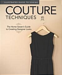 Illustrated Guide to Sewing: Couture Techniques: The Home Sewing Guide to Creating Designer Looks (Paperback)