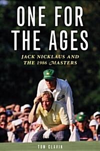 One for the Ages: Jack Nicklaus and the 1986 Masters (Hardcover)