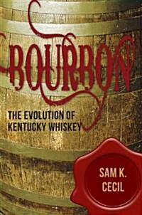 Bourbon: The Evolution of Kentucky Whiskey (Paperback)