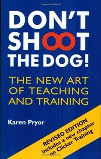 Dont Shoot the Dog! : The New Art of Teaching and Training (Paperback, 3 Revised edition)