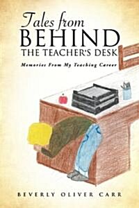 Tales from Behind the Teachers Desk (Paperback)