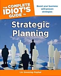 The Complete Idiots Guide to Strategic Planning: Boost Your Business with Proven Strategies (Paperback)
