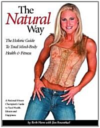 The Natural Way: The Holistic Guide to Total Mind-Body Health & Fitness (Paperback)