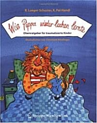 Wie Pippa Wieder Lachen Lernte: Elternratgeber F? Traumatisierte Kinder (Paperback, 2004)