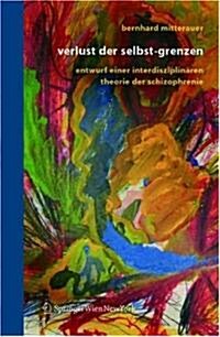 Verlust Der Selbst-Grenzen: Entwurf Einer Interdisziplin?en Theorie Der Schizophrenie (Paperback, 2005)